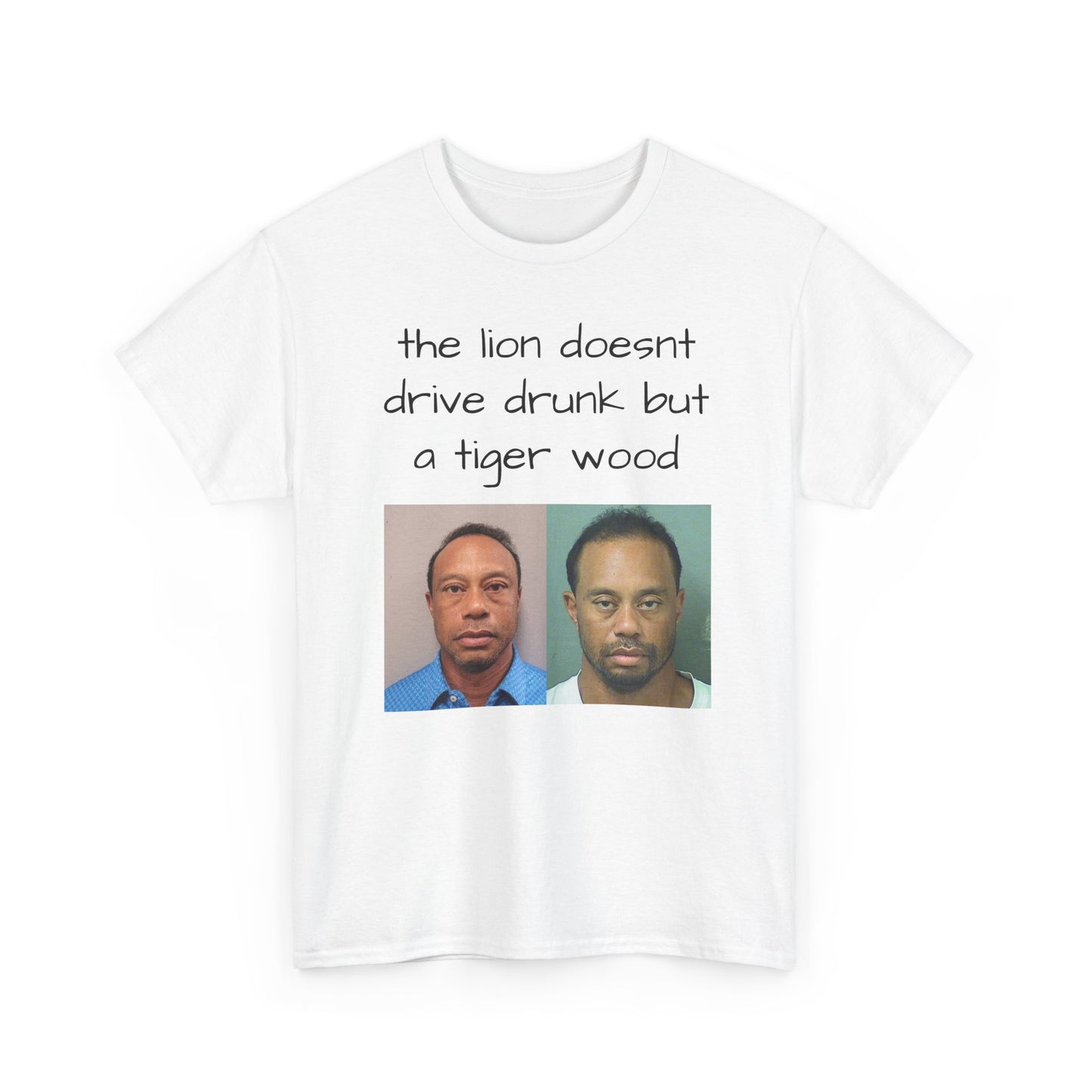 Graphic Tee — "the lion doesnt drive drunk but a tiger wood" Mugshot Humor T-Shirt