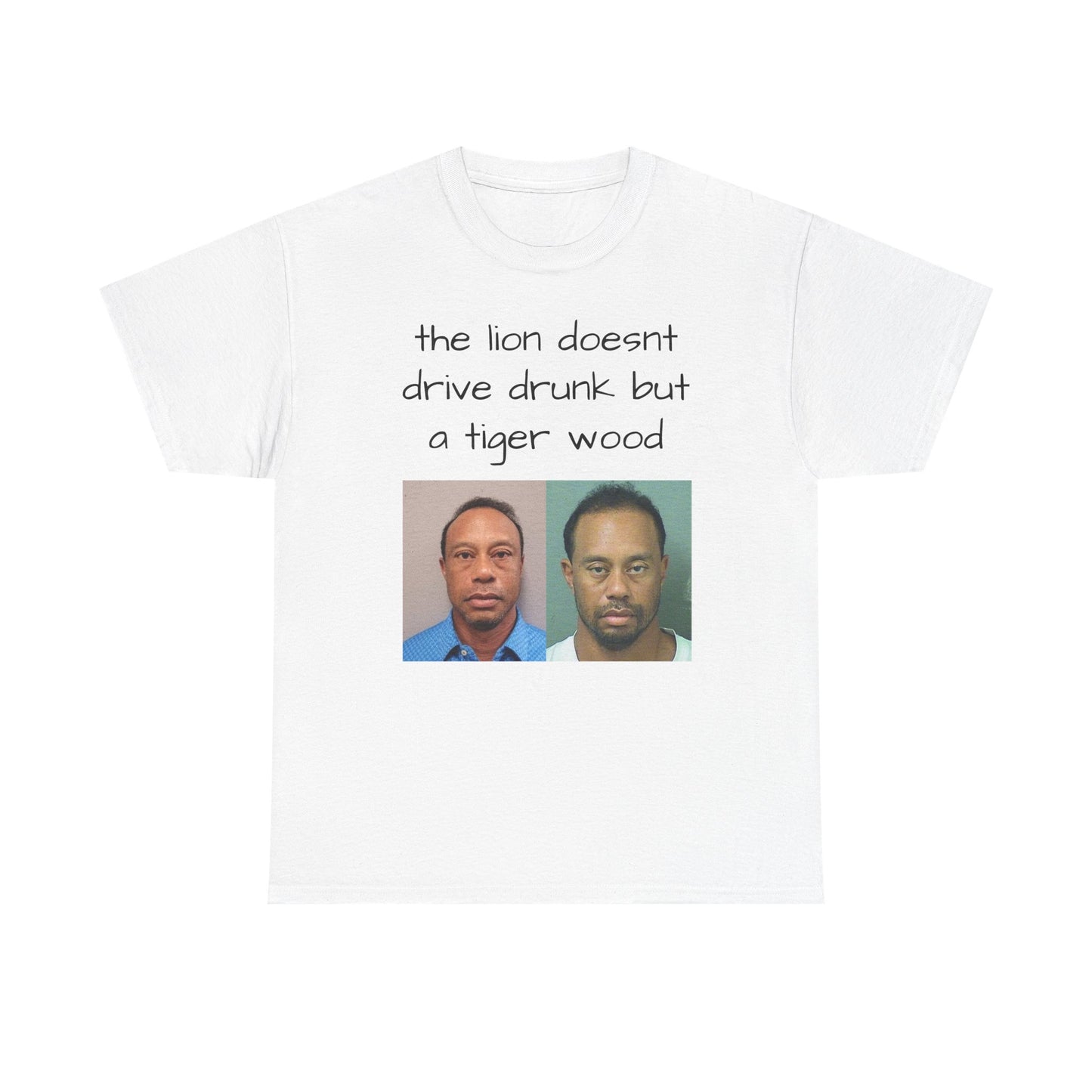Graphic Tee — "the lion doesnt drive drunk but a tiger wood" Mugshot Humor T-Shirt