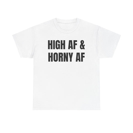 Graphic Tee — "High AF & Horny AF" Statement T-Shirt